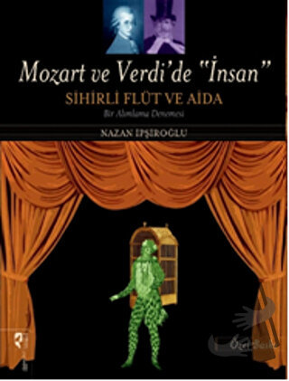 Mozart ve Verdi’de 'İnsan' - Sihirli Flüt ve Aida (Özel Baskı) - Nazan