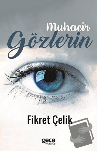 Muhacir Gözlerin - Fikret Çelik - Gece Kitaplığı - Fiyatı - Yorumları 