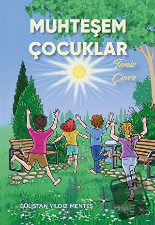 Muhteşem Çocuklar – Temiz Çevre - Gülistan Yıldız Menteş - Armoni Yayı