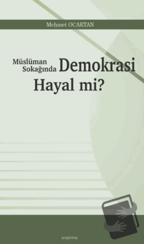 Müslüman Sokağında Demokrasi Hayal mi? - Mehmet Ocaktan - Araştırma Ya