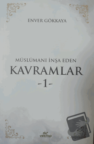 Müslümanı İnşa Eden Kavramlar 1 - Enver Gökkaya - VeKitap Yayıncılık -