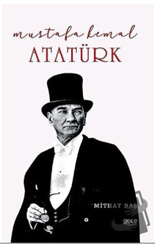 Mustafa Kemal Atatürk - Mithat Baş - Gece Kitaplığı - Fiyatı - Yorumla