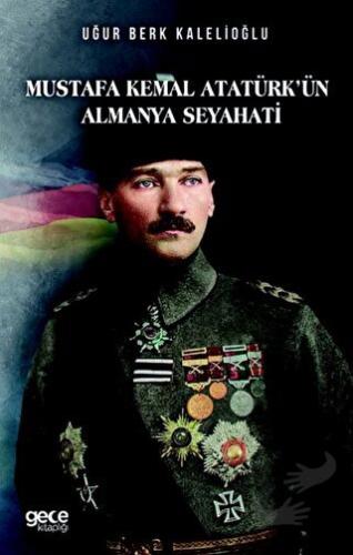 Mustafa Kemal Atatürkün Almanya Seyahati - Uğur Berk Kalelioğlu - Gece