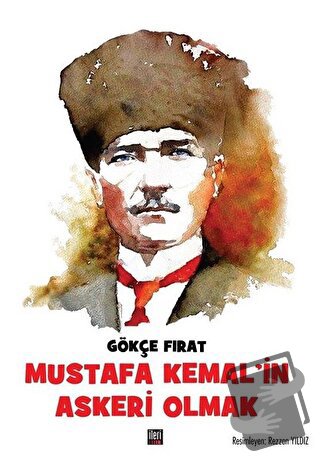 Mustafa Kemal’in Askeri Olmak (Ciltli) - Gökçe Fırat - İleri Yayınları