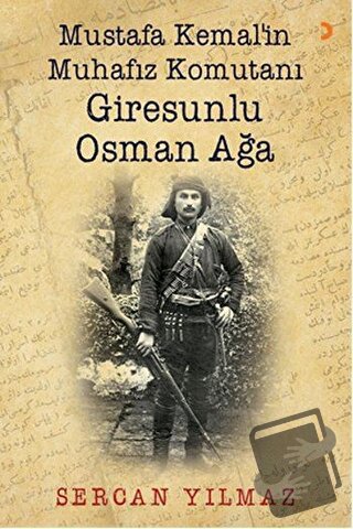 Mustafa Kemal’in Muhafız Komutanı Giresunlu Osman Ağa - Sercan Yılmaz 