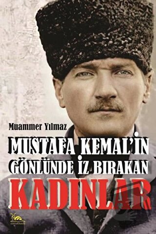 Mustafa Kemal'in Gönlünde İz Bırakan Kadınlar - Muammer Yılmaz - Sarma