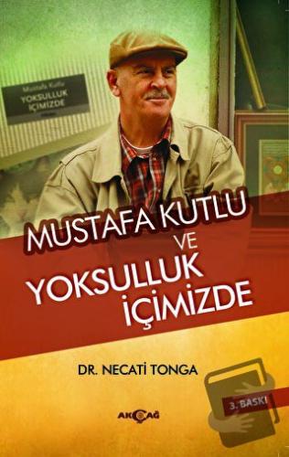 Mustafa Kutlu ve Yoksulluk İçimizde - Necati Tonga - Akçağ Yayınları -