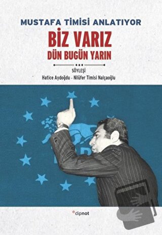 Mustafa Timisi Anlatıyor: Biz Varız Dün Bugün Yarın - Hatice Aydoğdu -