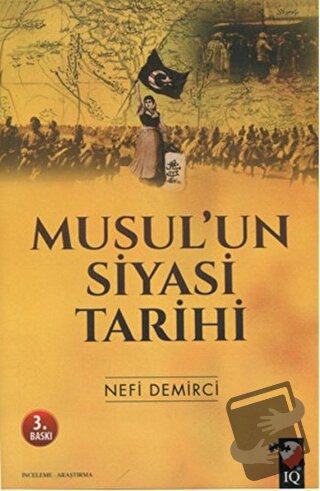 Musul'un Siyasi Tarihi - Nefi Demirci - IQ Kültür Sanat Yayıncılık - F