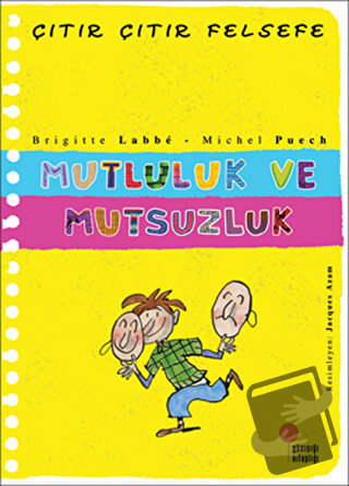 Mutluluk ve Mutsuzluk - Çıtır Çıtır Felsefe 12 - Brigitte Labbe - Günı