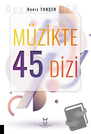 Müzikte 45 Dizi - Deniz Tunçer - Akademisyen Kitabevi - Fiyatı - Yorum