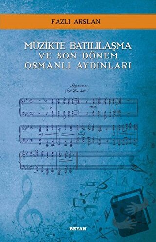 Müzikte Batılılaşma ve Son Dönem Osmanlı Aydınları - Fazlı Arslan - Be