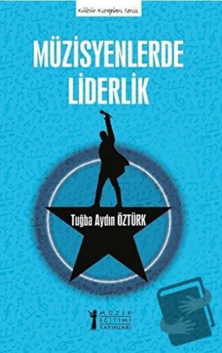 Müzisyenlerde Liderlik - Tuğba Aydın Öztürk - Müzik Eğitimi Yayınları 