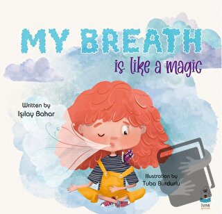 My Breath is Like a Magic - Işılay Bahar - Luna Çocuk Yayınları - Fiya