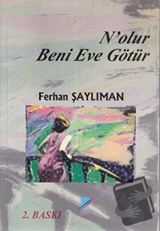 N’olur Beni Eve Götür - Ferhan Şaylıman - Art Basın Yayın Hizmetleri -