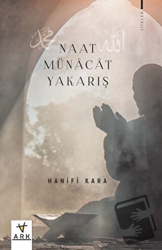 Naat - Münacat - Yakarış - Hanifi Kara - Ark Kitapları - Fiyatı - Yoru