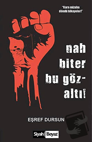 Nah Biter Bu Gözaltı! - Eşref Dursun - Siyah Beyaz Yayınları - Fiyatı 