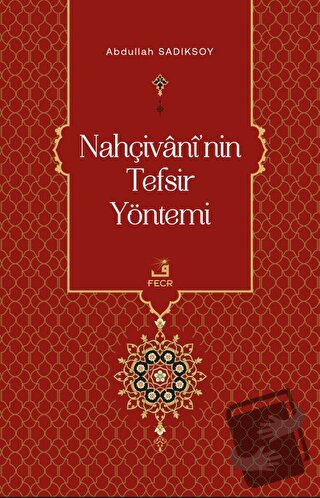 Nahçivani'nin Tefsir Yöntemi - Abdullah Sadıksoy - Fecr Yayınları - Fi