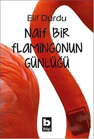 Naif Bir Flamingonun Günlüğü - Elif Durdu - Bilgi Yayınevi - Fiyatı - 