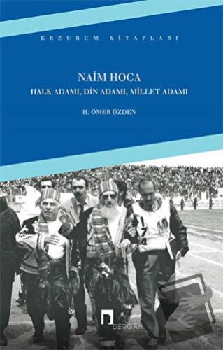 Naim Hoca : Halk Adamı, Din Adamı, Millet Adamı - H. Ömer Özden - Derg