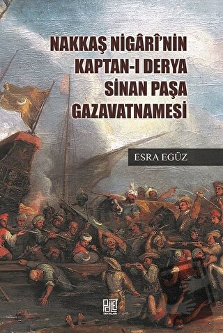 Nakkaş Nigari'nin Kaptan-ı Derya Sinan Paşa Gazavatnamesi - Esra Egüz 