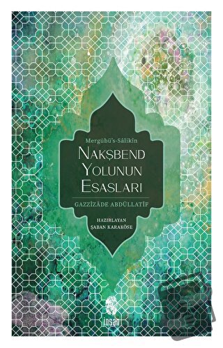 Nakşbend Yolunun Esasları Mergubü’s - Salikîn - Gazzizade Abdüllatif -