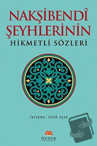 Nakşibendi Şeyhlerinin Hikmetli Sözleri (Ciltli) - Salih Uçan - Huzur 