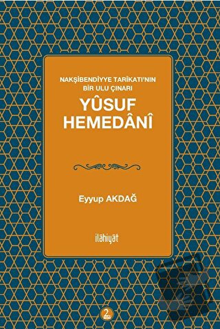 Nakşibendiyye Tarikatı’nın Bir Ulu Çınarı Yusuf Hemedani - Eyyup Akdağ