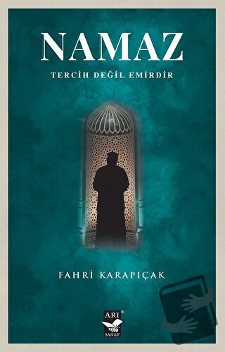 Namaz Tercih Değil Emirdir - Fahri Karapıçak - Arı Sanat Yayınevi - Fi