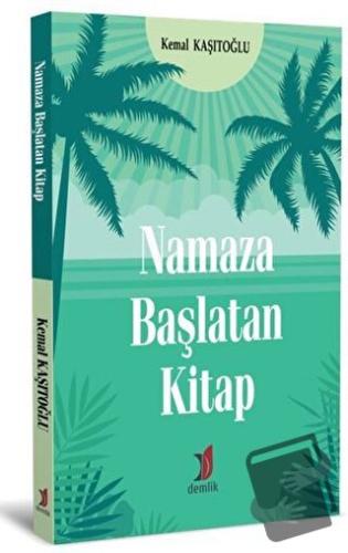 Namaza Başlatan Kitap - Kemal Kaşıtoğlu - Demlik Yayınları - Fiyatı - 