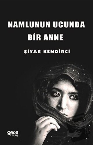 Namlunun Ucunda Bir Anne - Şiyar Kendirci - Gece Kitaplığı - Fiyatı - 