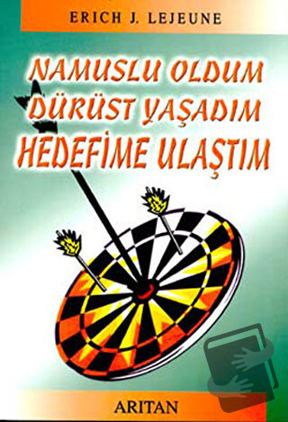 Namuslu Oldum Dürüst Yaşadım Hedefime Ulaştım - Erich J. Lejeune - Arı