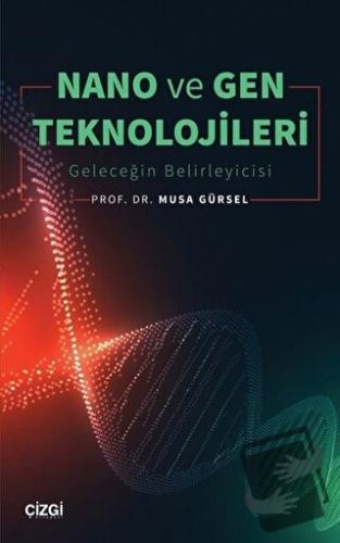 Nano ve Gen Teknolojileri - Musa Gürsel - Çizgi Kitabevi Yayınları - F