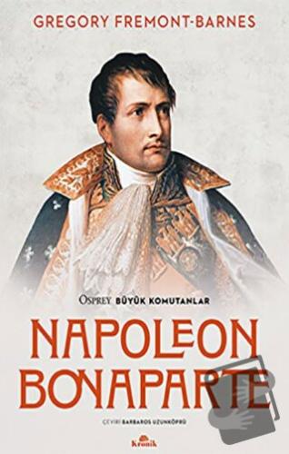 Napoleon Bonaparte - Osprey Büyük Komutanlar - Gregory Fremont-Barnes 