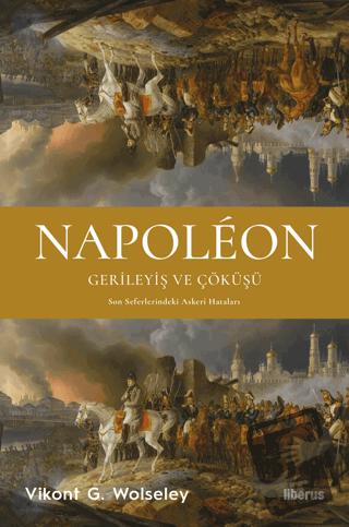 Napoleon - Gerileyiş ve Çöküşü - Son Seferlerindeki Askerî Hataları - 