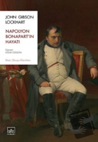 Napolyon Bonapart’ın Hayatı - John Gibson Lockhart - İthaki Yayınları 