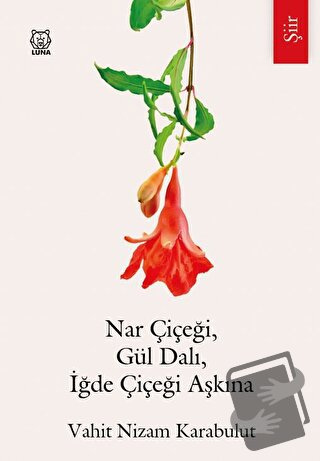 Nar Çiçeği, Gül Dalı, İğde Çiçeği Aşkına - Vahit Nizam Karabulut - Lun