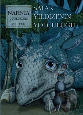 Narnia Günlükleri 5 - Şafak Yıldızı’nın Son Yolculuğu - C. S. Lewis - 