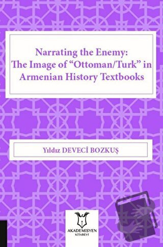 Narrating the Enemy: The Image of “Ottoman-Turk” in Armenian History T