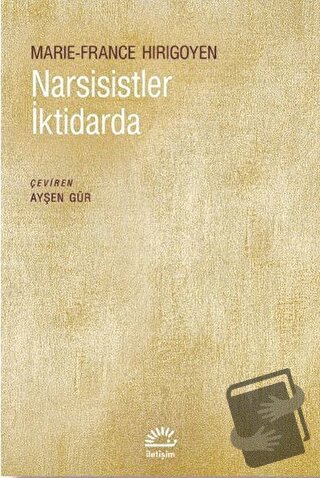 Narsisistler İktidarda - Marie-France Hirigoyen - İletişim Yayınevi - 