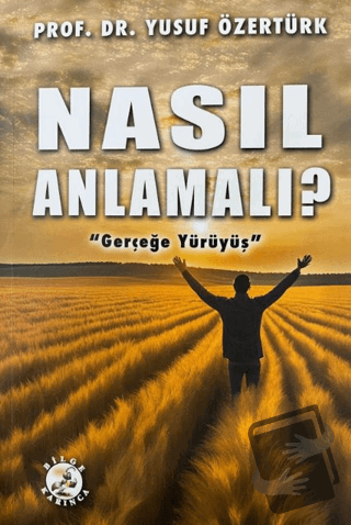 Nasıl Anlamalı? - Yusuf Özertürk - Bilge Karınca Yayınları - Fiyatı - 