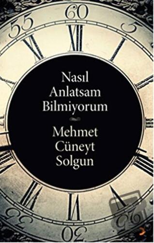 Nasıl Anlatsam Bilmiyorum - Mehmet Cüneyt Solgun - Cinius Yayınları - 