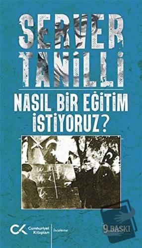 Nasıl Bir Eğitim İstiyoruz? - Server Tanilli - Cumhuriyet Kitapları - 