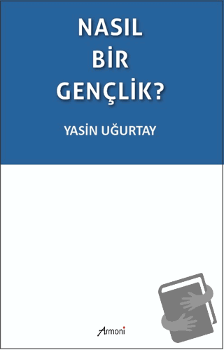 Nasıl Bir Gençlik? - Yasin Uğurtay - Armoni Yayıncılık - Fiyatı - Yoru