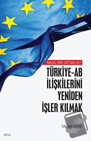 Nasıl Bir Ortaklık? Türkiye-AB İlişkilerini Yeniden İşler Kılmak - Tal