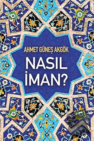 Nasıl İman? - Ahmet Güneş Akgök - Cinius Yayınları - Fiyatı - Yorumlar