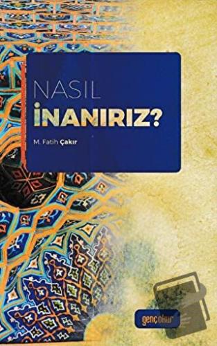 Nasıl İnanırız? - M. Fatih Çakır - Gençokur Yayınları - Fiyatı - Yorum