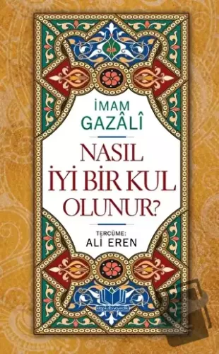 Nasıl İyi Bir Kul Olunur (Ciltli) - Ali Eren - Kitap Kalbi Yayıncılık 