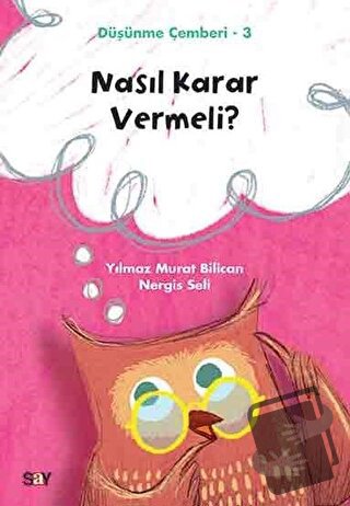 Nasıl Karar Vermeli? - Düşünme Çemberi 3 - Nergis Seli - Say Yayınları