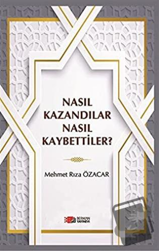 Nasıl Kazandılar Nasıl Kaybettiler? - Mehmet Rıza Özacar - Berikan Yay